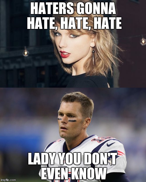 Am I right? | HATERS GONNA HATE, HATE, HATE; LADY YOU DON'T EVEN KNOW | image tagged in so true | made w/ Imgflip meme maker