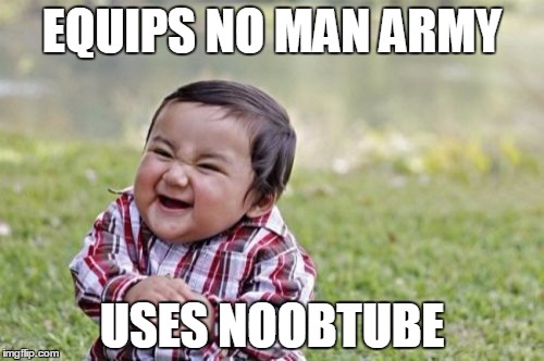 Evil Toddler Meme | EQUIPS NO MAN ARMY; USES NOOBTUBE | image tagged in memes,evil toddler | made w/ Imgflip meme maker