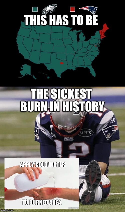 Who America wants to win. The results are shocking, and burns need to be treated... | THIS HAS TO BE; THE SICKEST BURN IN HISTORY | image tagged in poor brady,sorry not sorry,america going green in unexpected way,still slightly red tho,apply cold water to burned area | made w/ Imgflip meme maker
