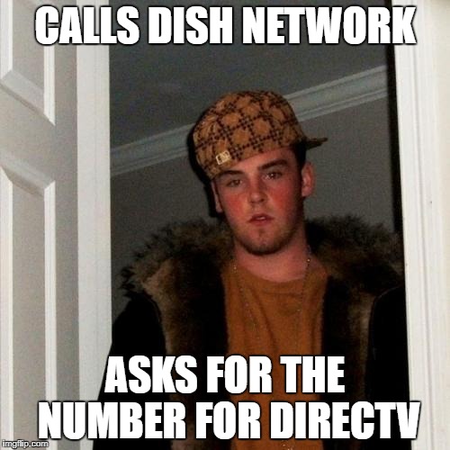 Scumbag Steve Meme | CALLS DISH NETWORK; ASKS FOR THE NUMBER FOR DIRECTV | image tagged in memes,scumbag steve | made w/ Imgflip meme maker