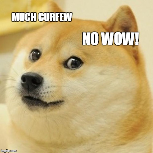 Doge Meme | MUCH CURFEW; NO WOW! | image tagged in memes,doge | made w/ Imgflip meme maker