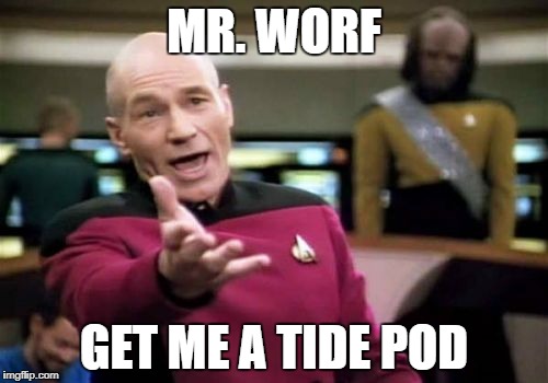 Picard Wtf Meme | MR. WORF; GET ME A TIDE POD | image tagged in memes,picard wtf | made w/ Imgflip meme maker