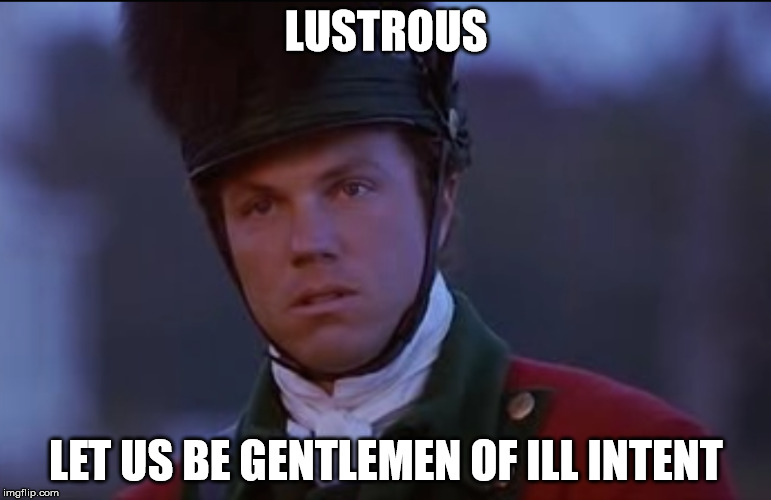 Adam Baldwin | LUSTROUS; LET US BE GENTLEMEN OF ILL INTENT | image tagged in memes | made w/ Imgflip meme maker