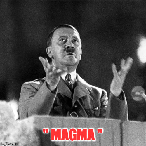 CFK Hitler | " MAGMA " | image tagged in cfk hitler | made w/ Imgflip meme maker
