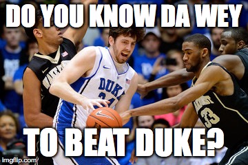 DO YOU KNOW DA WEY; TO BEAT DUKE? | made w/ Imgflip meme maker