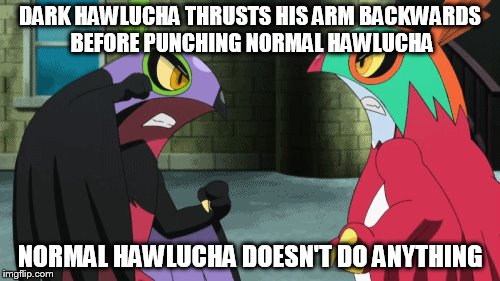 Hawlucha Gets Weird | DARK HAWLUCHA THRUSTS HIS ARM BACKWARDS BEFORE PUNCHING NORMAL HAWLUCHA; NORMAL HAWLUCHA DOESN'T DO ANYTHING | image tagged in memes,pokemon | made w/ Imgflip meme maker