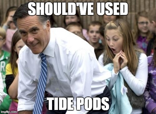 Romney |  SHOULD'VE USED; TIDE PODS | image tagged in memes,romney | made w/ Imgflip meme maker