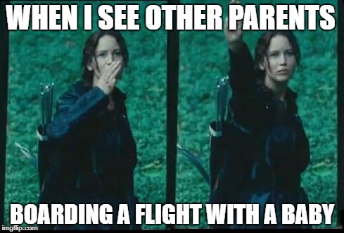 Hunger games  | WHEN I SEE OTHER PARENTS; BOARDING A FLIGHT WITH A BABY | image tagged in hunger games | made w/ Imgflip meme maker