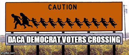 Caution: DACA Democrat Voters Crossing.......... | DACA DEMOCRAT VOTERS CROSSING | image tagged in daca,illegal immigrant,democrats,voter fraud,caution sign,maga | made w/ Imgflip meme maker