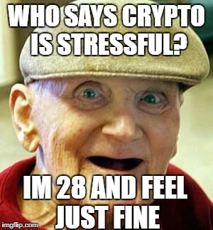 Age is just a number  | WHO SAYS CRYPTO IS STRESSFUL? IM 28 AND FEEL JUST FINE | image tagged in angry old man,trading,cryptocurrency,stressed out | made w/ Imgflip meme maker