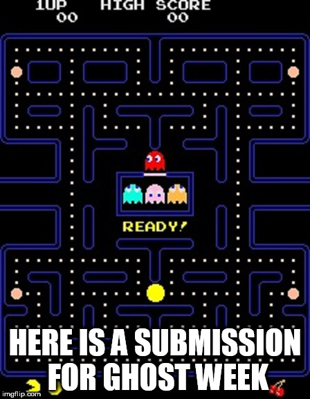 pacman | HERE IS A SUBMISSION FOR GHOST WEEK | image tagged in pacman,ghost week | made w/ Imgflip meme maker