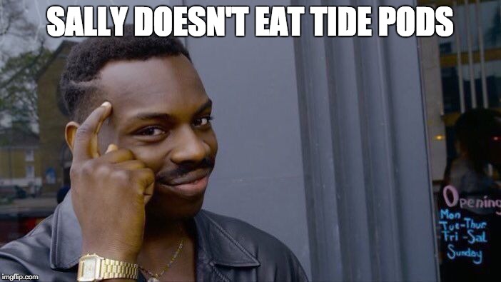 Roll Safe Think About It Meme | SALLY DOESN'T EAT TIDE PODS | image tagged in memes,roll safe think about it | made w/ Imgflip meme maker