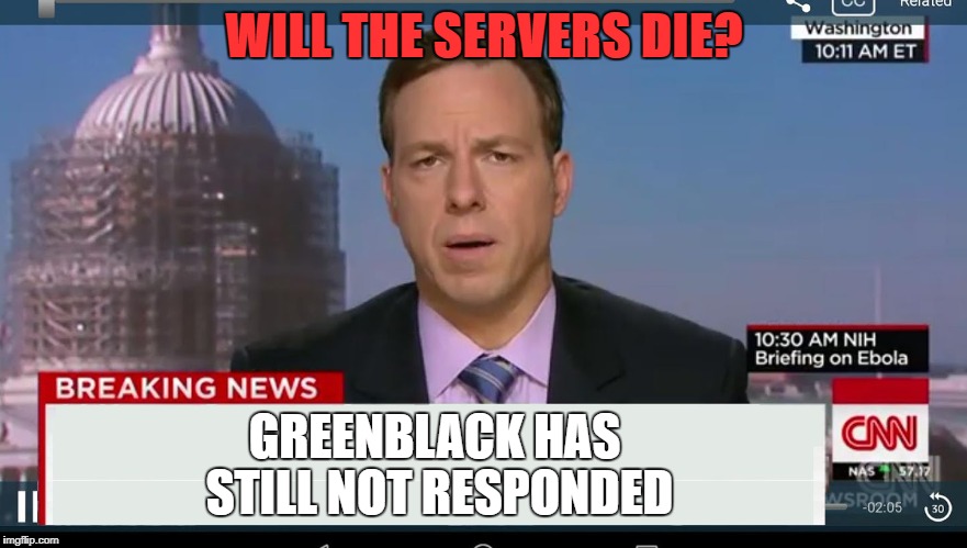 cnn breaking news template | WILL THE SERVERS DIE? GREENBLACK HAS STILL NOT RESPONDED | image tagged in cnn breaking news template | made w/ Imgflip meme maker