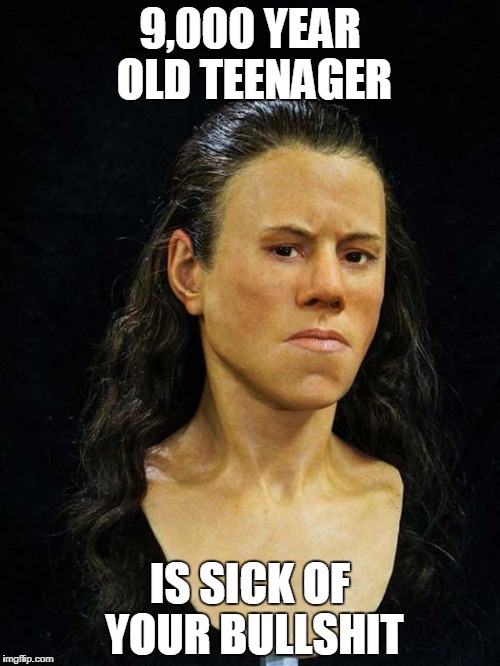 9,000 YEAR OLD TEENAGER; IS SICK OF YOUR BULLSHIT | image tagged in 9000yroldteenager | made w/ Imgflip meme maker