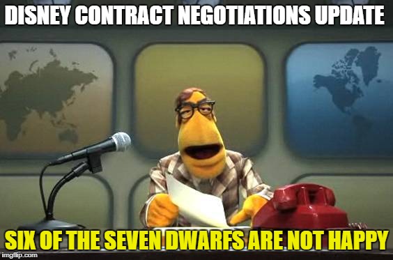 news! | DISNEY CONTRACT NEGOTIATIONS UPDATE; SIX OF THE SEVEN DWARFS ARE NOT HAPPY | image tagged in news | made w/ Imgflip meme maker