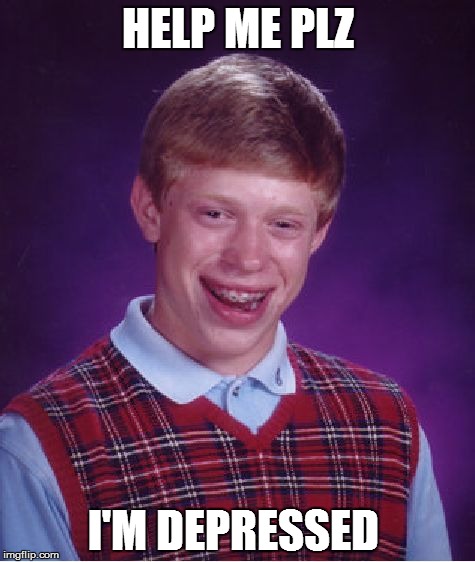 Bad Luck Brian Meme | HELP ME PLZ; I'M DEPRESSED | image tagged in memes,bad luck brian | made w/ Imgflip meme maker