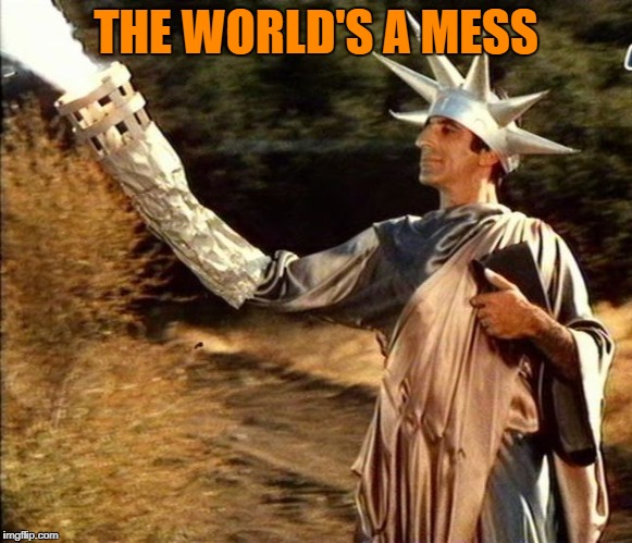 THE WORLD'S A MESS | made w/ Imgflip meme maker