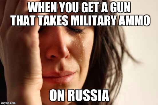 That sucks | WHEN YOU GET A GUN THAT TAKES MILITARY AMMO; ON RUSSIA | image tagged in memes,first world problems,unturned | made w/ Imgflip meme maker