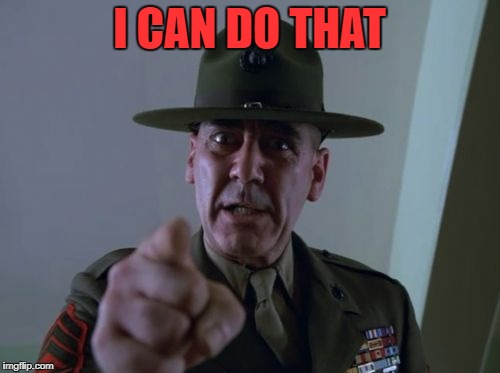 sarge  | I CAN DO THAT | image tagged in sarge | made w/ Imgflip meme maker