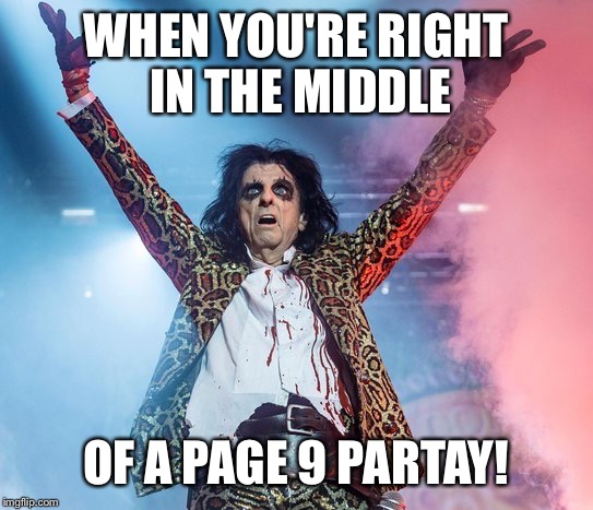 WHEN YOU'RE RIGHT IN THE MIDDLE OF A PAGE 9 PARTAY! | made w/ Imgflip meme maker