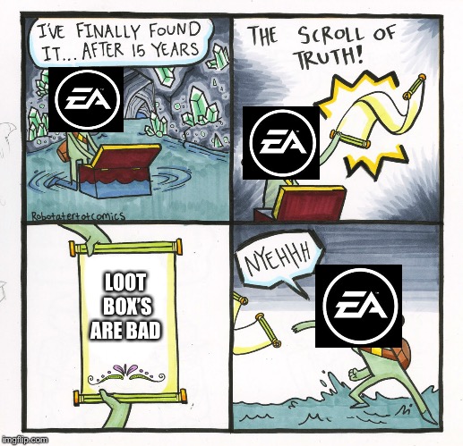 The Scroll Of Truth Meme | LOOT BOX’S ARE BAD | image tagged in memes,the scroll of truth | made w/ Imgflip meme maker