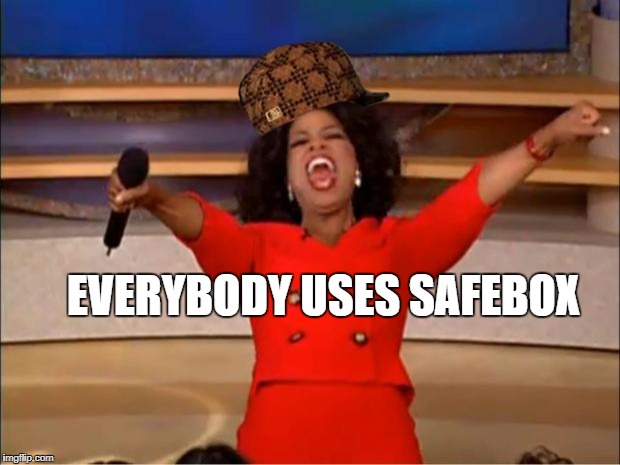 Oprah You Get A Meme | EVERYBODY USES SAFEBOX | image tagged in memes,oprah you get a,scumbag | made w/ Imgflip meme maker