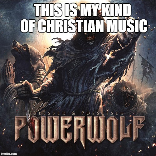THIS IS MY KIND OF CHRISTIAN MUSIC | made w/ Imgflip meme maker