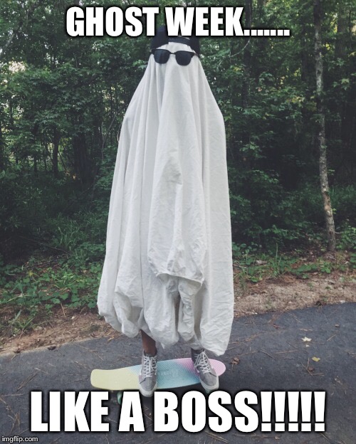 Ghost week like a boss!!! | GHOST WEEK....... LIKE A BOSS!!!!! | image tagged in ghost,ghost week,like a boss,ghost rider,skateboarding | made w/ Imgflip meme maker