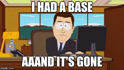 What base? | I HAD A BASE; AAAND IT'S GONE | image tagged in memes,aaaaand its gone,unturned | made w/ Imgflip meme maker