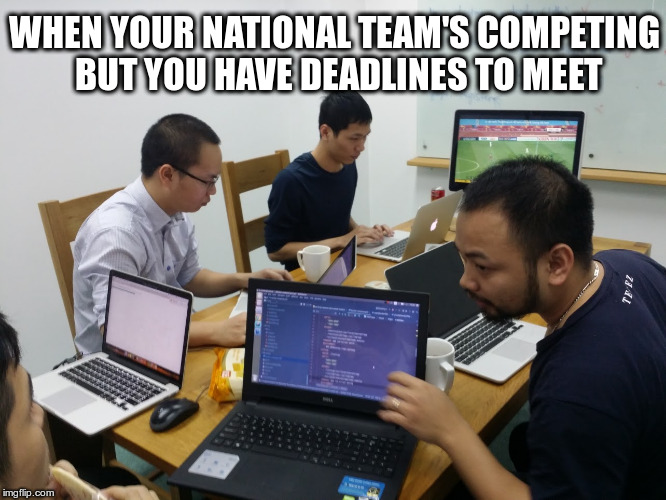 The kind of employees every CEO wants... | WHEN YOUR NATIONAL TEAM'S COMPETING BUT YOU HAVE DEADLINES TO MEET | image tagged in work,when you,developers | made w/ Imgflip meme maker