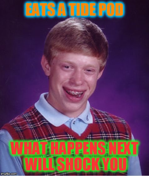 Bad Luck Brian Meme | EATS A TIDE POD; WHAT HAPPENS NEXT WILL SHOCK YOU | image tagged in memes,bad luck brian | made w/ Imgflip meme maker