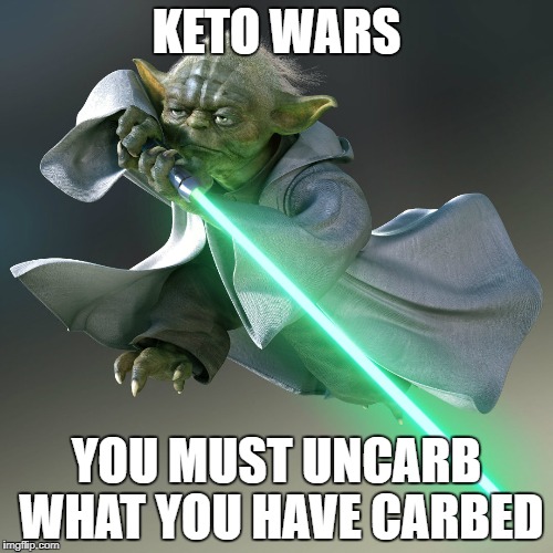 KETO WARS; YOU MUST UNCARB WHAT YOU HAVE CARBED | image tagged in yoda 1080p battle | made w/ Imgflip meme maker