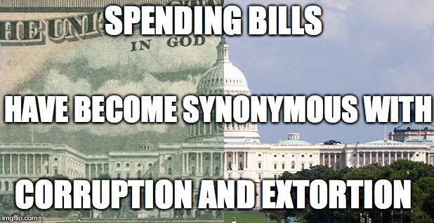 Synonymous with... | SPENDING BILLS; HAVE BECOME SYNONYMOUS WITH; CORRUPTION AND EXTORTION | image tagged in spending bill,government shutdown,corruption,extortion,donald trump,crony capitalism | made w/ Imgflip meme maker