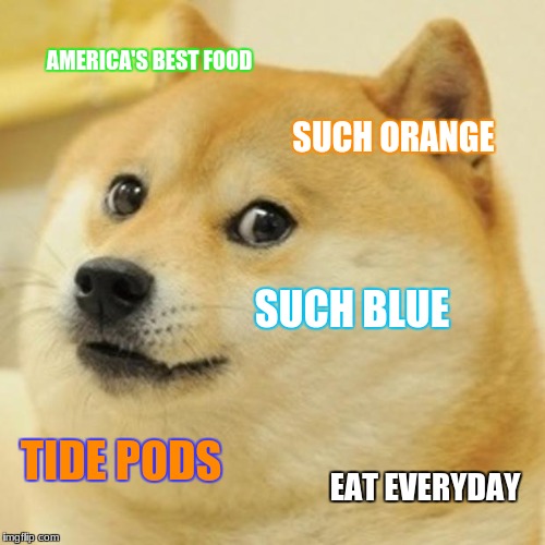 Doge | AMERICA'S BEST FOOD; SUCH ORANGE; SUCH BLUE; TIDE PODS; EAT EVERYDAY | image tagged in memes,doge | made w/ Imgflip meme maker