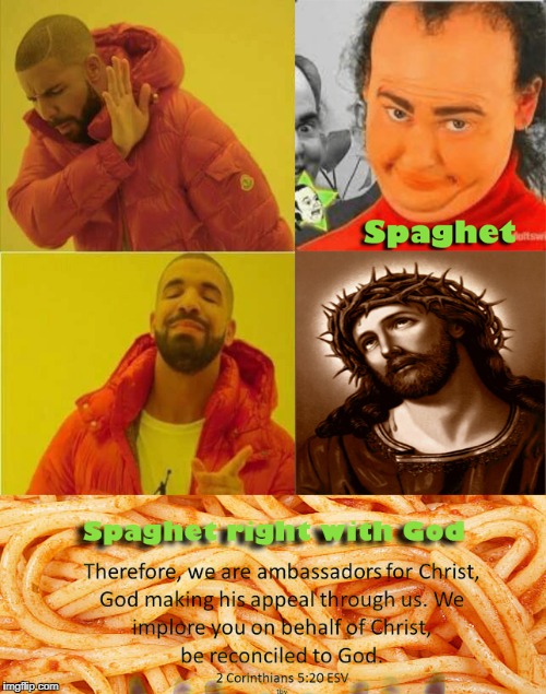 Spaghet | image tagged in spaghet,spaghet right with god,jesus,2 corinthians 5 20,be reconciled to god,ambassadors for christ | made w/ Imgflip meme maker
