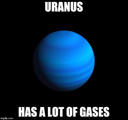 Uranus gas giant | URANUS; HAS A LOT OF GASES | image tagged in uranus gas giant | made w/ Imgflip meme maker