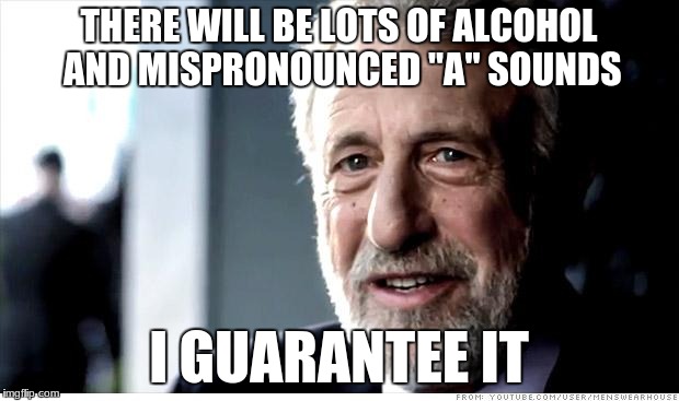 A Superbowl That's Basically Boston Versus Philadelphia | THERE WILL BE LOTS OF ALCOHOL AND MISPRONOUNCED "A" SOUNDS; I GUARANTEE IT | image tagged in memes,i guarantee it,superbowl,nfl,new england,sports | made w/ Imgflip meme maker