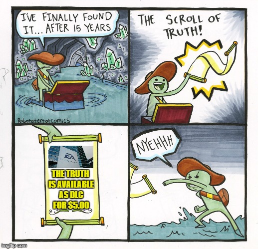 The Scroll Of Truth Meme | THE TRUTH IS AVAILABLE AS DLC FOR $5.00 | image tagged in memes,the scroll of truth | made w/ Imgflip meme maker