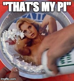 "THAT'S MY PI" | image tagged in that's my pi | made w/ Imgflip meme maker