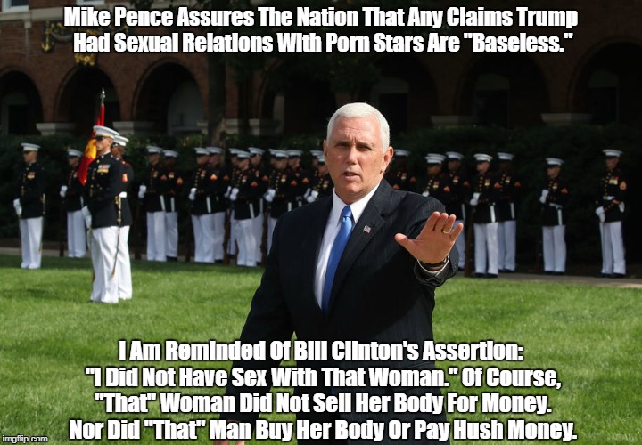 Mike Pence Assures The Nation That Any Claims Trump Had Sexual Relations With Porn Stars Are "Baseless." I Am Reminded Of Bill Clinton's Ass | made w/ Imgflip meme maker
