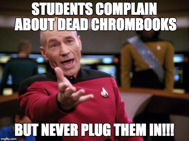Patrick Stewart "why the hell..." | STUDENTS COMPLAIN ABOUT DEAD CHROMBOOKS; BUT NEVER PLUG THEM IN!!! | image tagged in patrick stewart why the hell | made w/ Imgflip meme maker