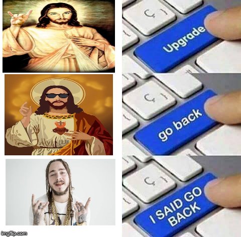 Too Much Jesus | image tagged in go back,jesus | made w/ Imgflip meme maker