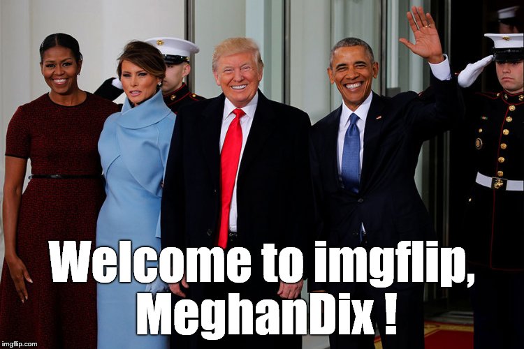 POTUS and POTUS-Elect | Welcome to imgflip, MeghanDix ! | image tagged in potus and potus-elect | made w/ Imgflip meme maker