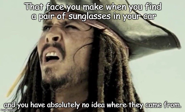 Johnny depp | That face you make when you find a pair of sunglasses in your car; and you have absolutely no idea where they came from. | image tagged in johnny depp | made w/ Imgflip meme maker