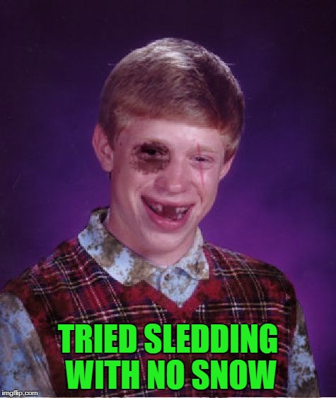 TRIED SLEDDING WITH NO SNOW | made w/ Imgflip meme maker