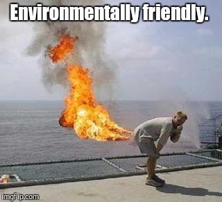 Environmentally friendly. | made w/ Imgflip meme maker