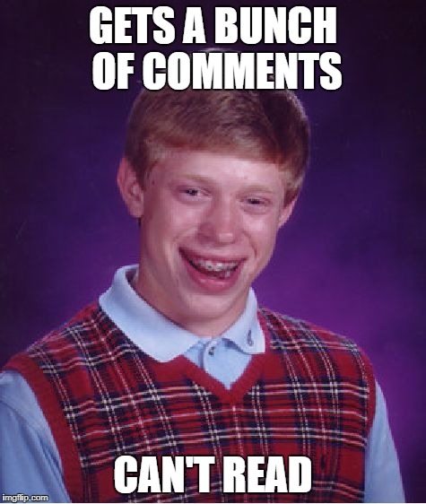 Bad Luck Brian Meme | GETS A BUNCH OF COMMENTS CAN'T READ | image tagged in memes,bad luck brian | made w/ Imgflip meme maker
