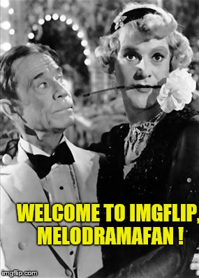 tango | WELCOME TO IMGFLIP, MELODRAMAFAN ! | image tagged in tango | made w/ Imgflip meme maker