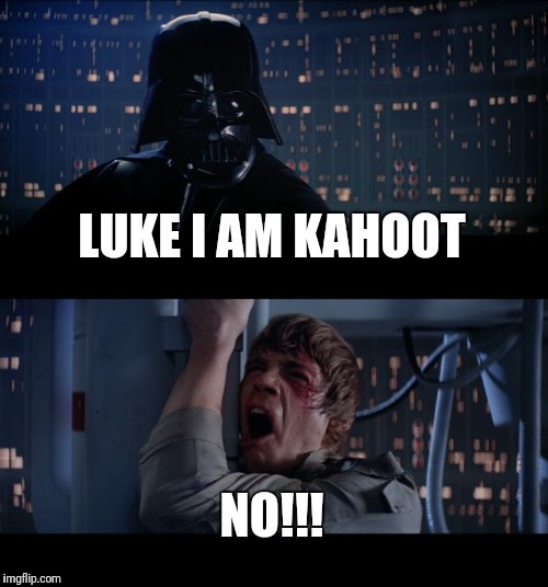 Star Wars No Meme | LUKE I AM KAHOOT; NO!!! | image tagged in memes,star wars no | made w/ Imgflip meme maker