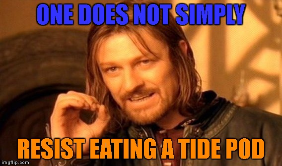 It's not as easy as it sounds okay... it just looked so good... | ONE DOES NOT SIMPLY; RESIST EATING A TIDE POD | image tagged in memes,one does not simply,tide pod challenge | made w/ Imgflip meme maker